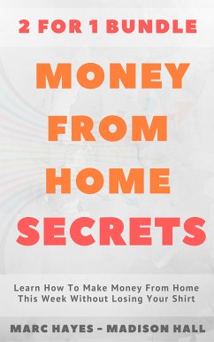 Money From Home Secrets (2 for 1 Bundle) (eBook, ePUB) - Hayes, Marc