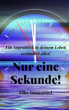 Nur eine Sekunde! (eBook, ePUB) - Immanuel, Elke