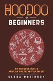 Hoodoo For Beginners: An Introduction to African American Folk Magic (eBook, ePUB)