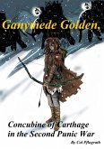 Ganymede Golden, concubine of Carthage in the Second Punic War (eBook, ePUB) Ganymede Golden, concubine of Carthage in the Second Punic War (eBook, ePUB)