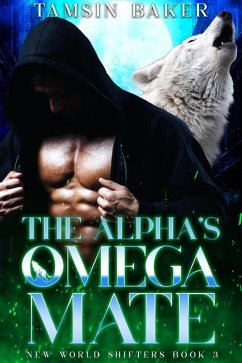 The Alpha's Omega Mate (The New World Shifters, #3) (eBook, ePUB) - Baker, Tamsin