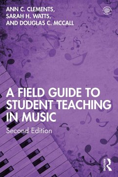 A Field Guide to Student Teaching in Music (eBook, PDF) - Clements, Ann C.; Watts, Sarah H.; McCall, Douglas C.