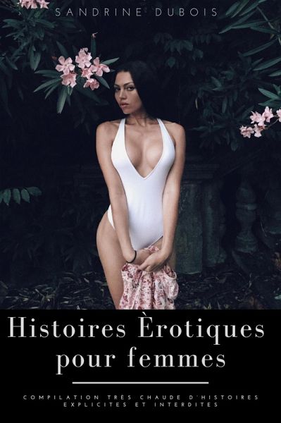Histoires érotiques pour femmes: Compilation très chaude d'histoires explicites et interdites (eBook, ePUB)