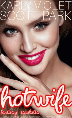 Hotwife Fantasy Escalates - A Hot Wife Sharing Multiple Partner Open Relationship Romance Novel (Hotwife Club, #3) (eBook, ePUB) - Violet, Karly; Park, Scott