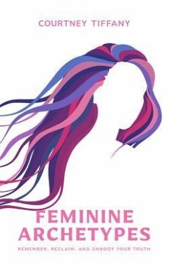 Feminine Archetypes (eBook, ePUB) - Tiffany, Courtney