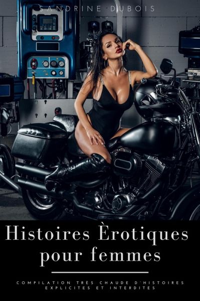Histoires érotiques pour femmes: Compilation très chaude d'histoires explicites et interdites (eBook, ePUB) Histoires érotiques pour femmes: Compilation très chaude d'histoires explicites et interdites (eBook, ePUB)