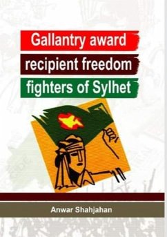 Gallantry Award Recipient Freedom Fighters of Sylhet (eBook, ePUB) - Shahjahan, Anwar