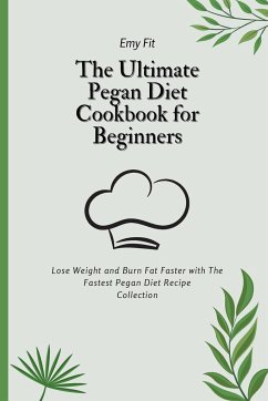 The Ultimate Pegan Diet Cookbook for Beginners - Fit, Emy