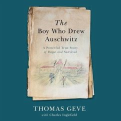 The Boy Who Drew Auschwitz: A Powerful True Story of Hope and Survival - Geve, Thomas; Inglefield, Charles
