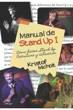 Manual de Stand Up I: ¿Cómo Hacer Stand Up? Escritura y Actuación - Micholt, Kristof