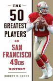 50 Greatest Players in San Francisco 49ers History (eBook, ePUB) 50 Greatest Players in San Francisco 49ers History (eBook, ePUB)