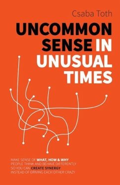 Uncommon Sense in Unusual Times: How to stay relevant in the 21st century by understanding ourselves and others better than social media algorithms an - Toth, Csaba