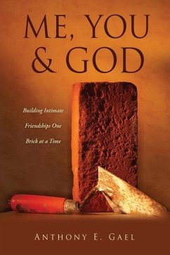 Me, You & God: Building Intimate Friendships One Brick at a Time - Gael, Anthony E.