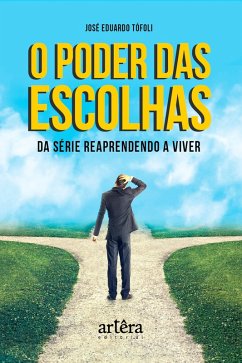 O Poder das Escolhas da Série Reaprendendo a Viver (eBook, ePUB) - Tófoli, José Eduardo