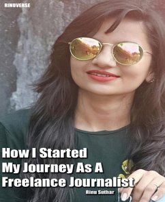 How I Started My Journey As A Freelance Journalist (eBook, ePUB) - Suthar, Rinu