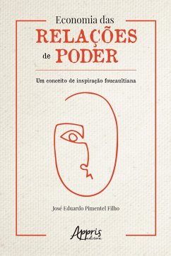 Economia das Relações de Poder: Um Conceito de Inspiração Foucaultiana (eBook, ePUB) - Filho, José Eduardo Pimentel