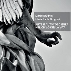 ARTE E AUTOCOSCIENZA NEL CICLO DELLA VITA - Brugnoli, Marco Brugnoli Maria Paola