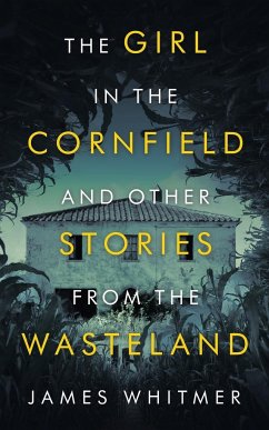 The Girl in the Cornfield and Other Stories from the Wasteland - Whitmer, James