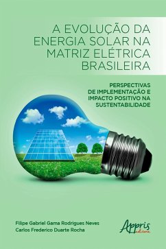 A Evolução da Energia Solar na Matriz Elétrica Brasileira: (eBook, ePUB) - Neves, Filipe Gabriel Gama Rodrigues; Rocha, Carlos Frederico Duarte