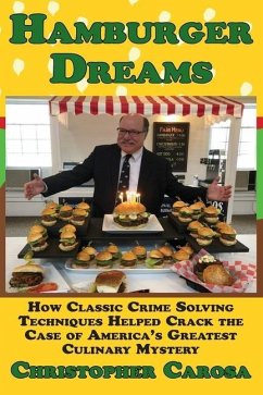 Hamburger Dreams: How Classic Crime Solving Techniques Helped Crack the Case of America's Greatest Culinary Mystery - Carosa, Christopher