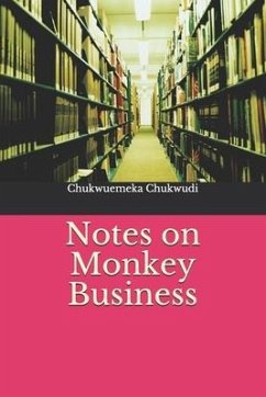 Notes on Monkey Business - Chukwudi, Chukwuemeka Iroegbu