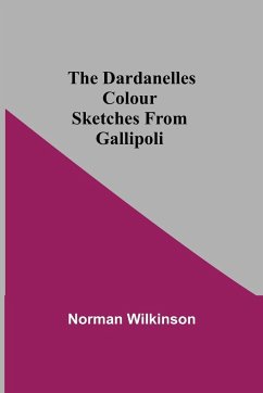 The Dardanelles Colour Sketches From Gallipoli - Wilkinson, Norman