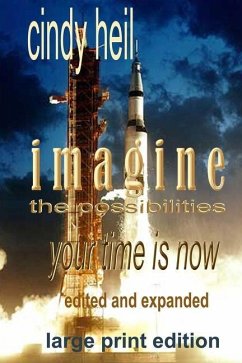 Imagine the Possibilities: Your Time is Now (Edited and Expanded) Large Print Edition - Heil, Cindy