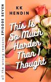 This Is So Much Harder Than I Thought: All The Wrong Reasons Episode Seven (eBook, ePUB)