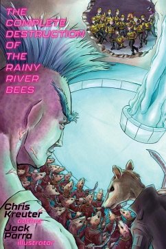 The Complete Destruction of the Rainy River Bees - Kreuter, Chris