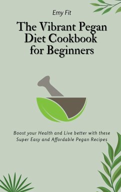 The Vibrant Pegan Diet Cookbook for Beginners - Fit, Emy