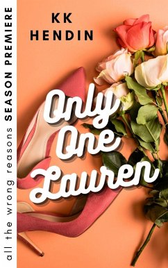 Only One Lauren: All The Wrong Reasons Season Premiere (eBook, ePUB) - Hendin, Kk