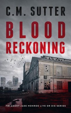 Blood Reckoning (FBI Agent Jade Monroe Live or Die Series, #3) (eBook, ePUB) - Sutter, C. M.