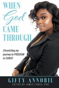 When God Came Through: Chronicling my journey to FREEDOM in CHRIST - Annobil, Gifty