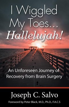 I Wiggled My Toes ... Hallelujah!: An Unforeseen Journey of Recovery from Brain Surgery