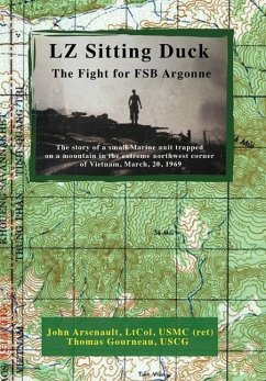 LZ Sitting Duck: The Fight for FSB Argonne - Arsenault Ltcol Usmc (Ret), John; Gourneau Uscg, Thomas