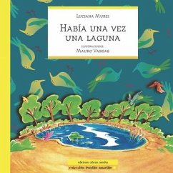 Había Una Vez Una Laguna: cuento infantil - Murzi, Luciana