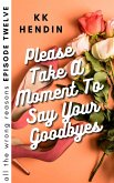 Please Take A Moment To Say Your Goodbyes: All The Wrong Reasons Episode Twelve (eBook, ePUB)