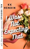 I Was Not Expecting That: All The Wrong Reasons Episode Ten (eBook, ePUB)