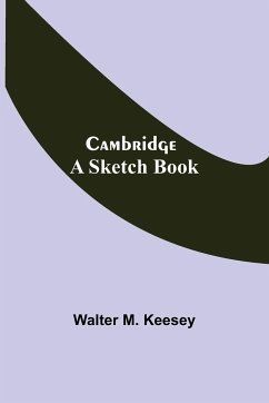 Cambridge; A Sketch Book - M. Keesey, Walter
