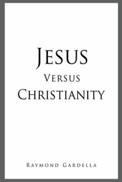 Jesus Versus Christianity - Gardella, Raymond