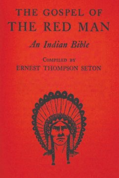 The Gospel of the Red Man - Thompson Seton, Ernest