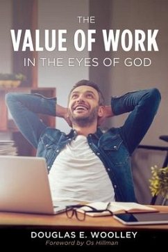 The Value of Work in the Eyes of God - Woolley, Douglas E.