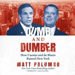 Dumb and Dumber: How Cuomo and de Blasio Ruined New York - Palumbo, Matt