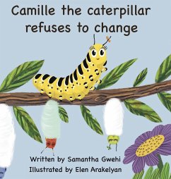 Camille The Caterpillar Refuses To Change - Gwehi, Samantha