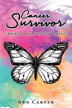 Cancer Survivor: (Healed in Ninety Days!) - Carter, Ann
