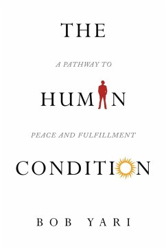 The Human Condition: A Pathway to Peace and Fulfillment - Bob Yari