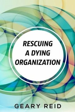 Rescuing A Dying Organization - Reid, Geary