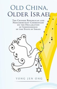 Old China, Older Israel: The Chinese Republican and Noncommunist Commentary on the Declaration of Independence of the State of Israel - Ong, Yong Jen