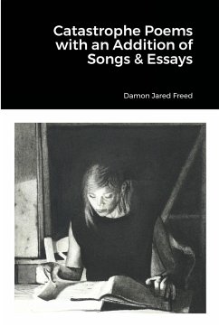 Catastrophe Poems with an Addition of Songs & Essays - Freed, Damon