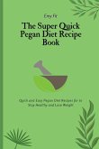 The Super Quick Pegan Diet Recipe Book